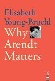 Cover of: Why Arendt Matters (Why X Matters) by Elisabeth Young-Bruehl