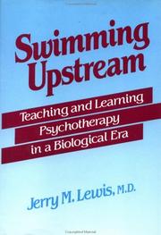 Cover of: Swimming upstream: teaching and learning psychotherapy in a biological era