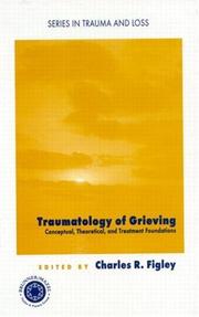 Cover of: Traumatology of grieving: Conceptual, theoretical, and treatment foundations (Series in Trauma and Loss)