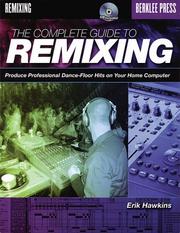 Cover of: The Complete Guide to Remixing: Produce Professional Dance-Floor Hits on Your Home Computer