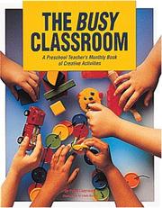 Cover of: The busy classroom: a preschool teacher's monthly book of creative activities