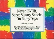 Cover of: Never, ever, serve sugary snacks on rainy days by Shirley C. Raines