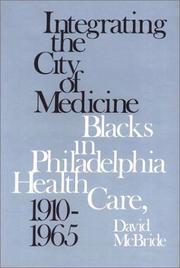 Cover of: Integrating the city of medicine: Blacks in Philadelphia health care, 1910-1965