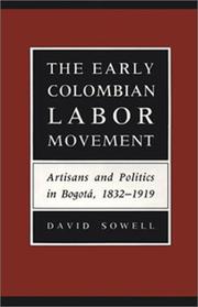 Cover of: The early Colombian labor movement: artisans and politics in Bogotá, 1832-1919