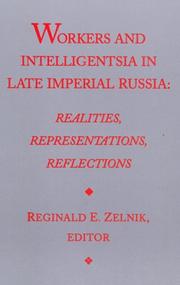 Workers and intelligentsia in late Imperial Russia by Reginald E. Zelnik