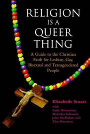 Cover of: Religion is a queer thing: a guide to the Christian faith for lesbian, gay, bisexual, and transgendered people