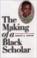 Cover of: The making of a Black scholar