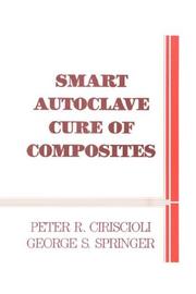 Smart autoclave cure of composites by Peter R. Ciriscioli