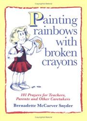 Cover of: Painting rainbows with broken crayons: 101 prayers for teachers, parents, and other caretakers