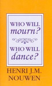 Cover of: Who Will Mourn? Who Will Dance? by Henri J. M. Nouwen