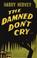 Cover of: The Damned Don't Cry