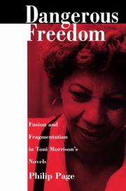 Cover of: Dangerous freedom: fusion and fragmentation in Toni Morrison's novels