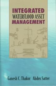 Integrated waterflood asset management by Ganesh C. Thakur