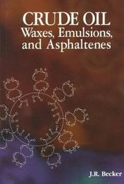 Cover of: Crude oil waxes, emulsions, and asphaltenes by J. R. Becker