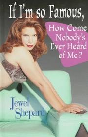 Cover of: If I'm so famous, how come nobody's ever heard of me? by Jewel Shepard