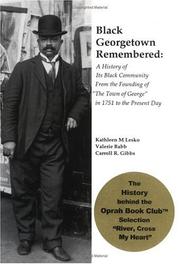 Cover of: Black Georgetown Remembered: A History of the Georgetown Black Community from the Founding of "the Town of George' to the Present Historic District
