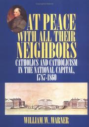 Cover of: At peace with all their neighbors: Catholics and Catholicism in the national capital, 1787-1860
