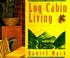 Cover of: Log Cabin Living