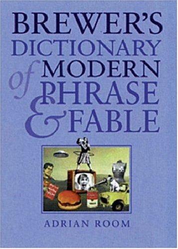 Brewer's dictionary of modern phrase & fable by compiled by Adrian Room.