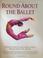 Cover of: Round About the Ballet