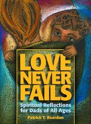 Cover of: Love Never Fails: Spiritual Reflections for Dads of All Ages