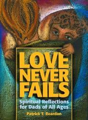 Cover of: Love Never Fails by Patrick T. Reardon