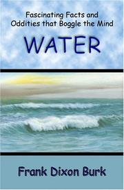 Cover of: Water: fascinating facts and oddities that boggle the mind : the strange story of two feiry elements that came together to prepare earth for life