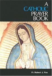 Cover of: A Catholic prayer book, for every Catholic, for every day. by Robert Joseph Fox