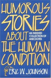 Cover of: Humorous stories about the human condition: an indexed collection of anecdotes