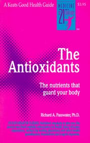 Cover of: The Antioxidants: The Amazing Nutrients That Fight Dangerous Free Radicals, Guard Against Cancer and Other Diseases-And Even Slow the Aging Process (Good Health Guides)