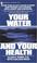 Cover of: Your water and your health