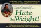 Cover of: Love yourself, so ...  hate the weight