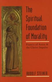 Cover of: The spiritual foundation of morality: Francis of Assisi and the Christ impulse : three lectures, Norrköping, Sweden, May 28-30, 1912