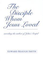 Cover of: The Disciple Whom Jesus Loved  | Edward Reaugh Smith