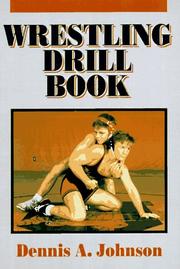 Wrestling drill book by Dennis A. Johnson