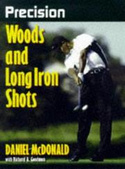 Cover of: Precision woods and long iron shots by McDonald, Daniel