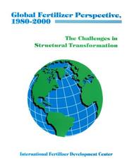 Cover of: Global fertilizer perspective, 1980-2000: the challenges in structural transformation