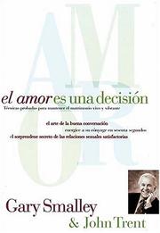 Cover of: El Amor Es Una Decisión by Gary Smalley, John Trent