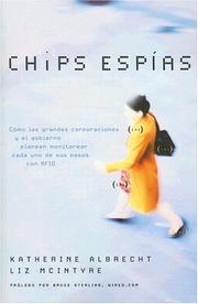 Cover of: Chips espias: Como las grandes corporaciones y el gobierno planean monitorear cada uno de sus pasos con RFID