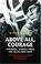 Cover of: Above all, courage