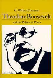 Cover of: Theodore Roosevelt and the Politics of Power by C. Wallace Chessman