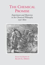 Cover of: The Chemical Promise: Experiment and Mysticism in the Chemical Philosophy, 1550-1800 - Selected Essays of Allen G. Debus