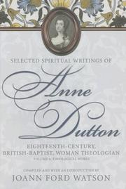 Cover of: Selected Spiritual Writings of Anne Dutton: Eighteenth-Century, British-Baptist, Woman Theologian : Theological Works (Baptists: History, Literature, Theology, Hymns)