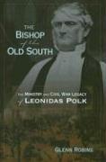 Cover of: The Bishop of the Old South: The Ministry And Civil War Legacy of Leonidas Polk