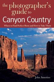 Cover of: The photographers guide to Canyon Country: where to find perfect shots and how to take them