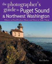 Cover of: The Photographer's Guide to the Puget Sound & Northwest Washington: Where to Find the Perfect Shots and How to Take Them