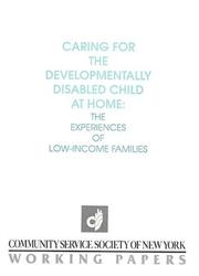 Cover of: Caring for the developmentally disabled child at home: the experiences of low-income families