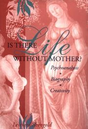 Cover of: Is There Life Without Mother? Psychoanalysis, Biography, Creativity by Leonard Shengold