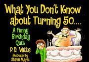 Cover of: What you don't know about turning 50-- by P. D. Witte