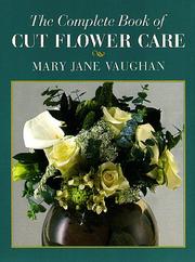 The complete book of cut flower care by Mary Jane Vaughan